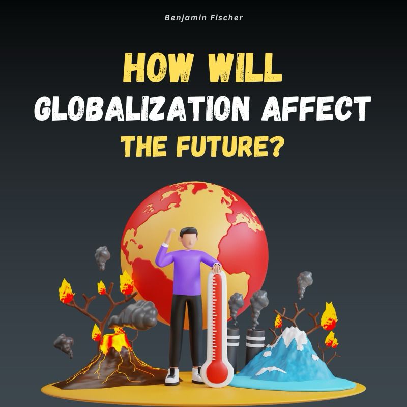 How will globalization affect the future?